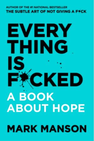Everything Is Fucked A Book About Hope