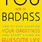YOU A BADASS HOW TO STOP DOUBTING YOUR GREATNESS